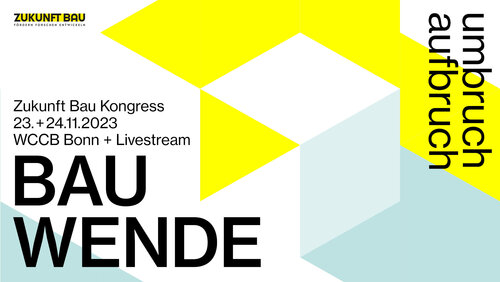 Bauwende im Fokus: Zukunft Bau Kongress am 23. und 24. November 2023 in Bonn 