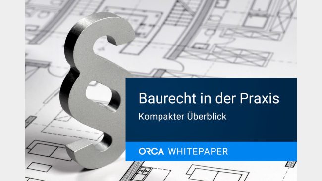 Das neue Whitepaper „Baurecht in der Praxis“ von Orca Software bietet Architekten, Fachplanern und Projektsteuerern einen kompakten Überblick über die zentralen Rechtsgrundlagen im Bauwesen. © ORCA Software GmbH