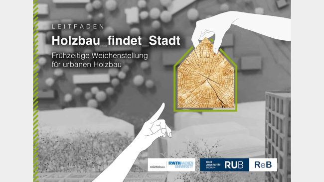 Der Leitfaden zeigt Städten und Gemeinden, wie sie Holzbau systematisch in ihre Stadtplanung integrieren können. © Lehrstuhl Ressourceneffizientes Bauen (Ruhr-Universität Bochum) und Institut für Städtebau (RWTH Aachen University)